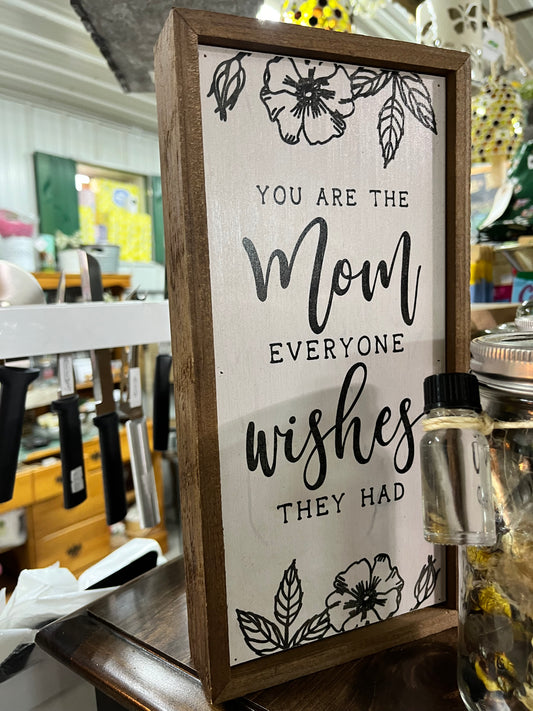 You are the Mom everyone wishes they had